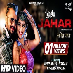 Lagelu Jahar (Khesari Lal Yadav) 4K Video Song Download